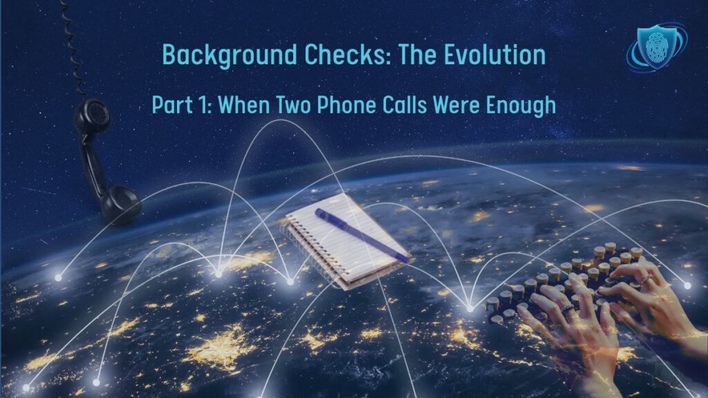 Rotary telephone, notebook and pen, and hands typing on a keyboard glowing over a world map — background checks evolving from phone calls to global verification